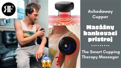 Recenzia Automatické Bankovanie Achedaway Cupper The Smart Cupping Therapy Massager Youtube