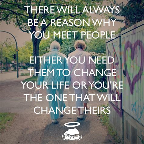 There Will Always Be A Reason Why You Meet People Either You Need Them