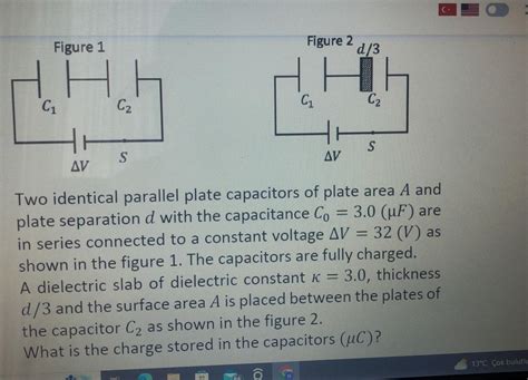 Solved Two Identical Parallel Plate Capacitors Of Plate Area