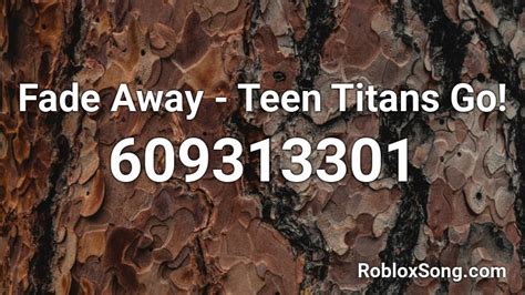 Fade Away Teen Titans Go Roblox Id Roblox Music Codes