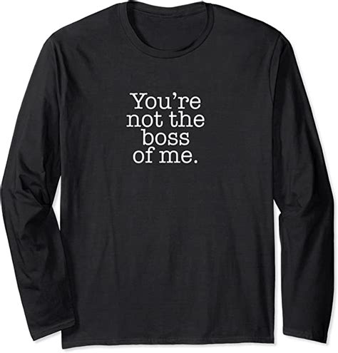 Youre Not The Boss Of Me Long Sleeve T Shirt Uk Clothing