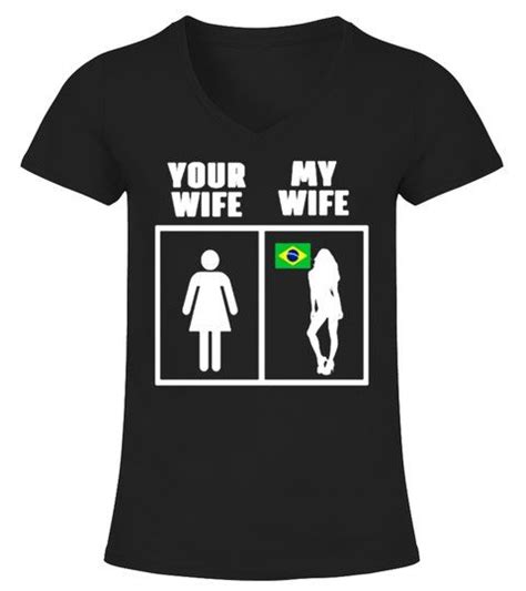 brazilian wife your wife and my wife shirts uncleshirts uncle shirt uncle tshirt shirts