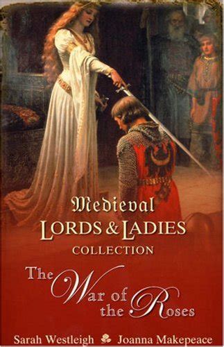 Medieval Lords And Ladies The War Of The Roses With Loyal Hearts And