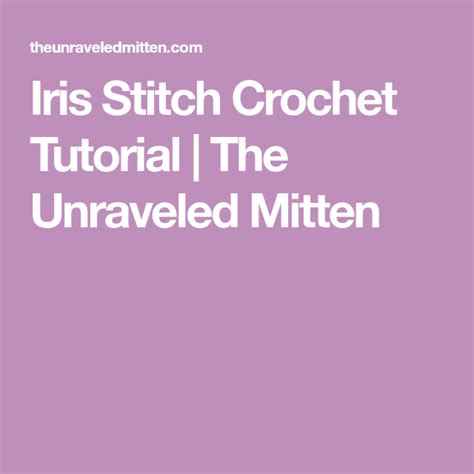 Iris Stitch Crochet Tutorial The Unraveled Mitten Crochet Tutorial