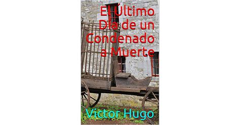 El Último Día De Un Condenado A Muerte By Victor Hugo