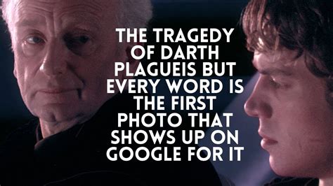 The Tragedy Of Darth Plagueis But Every Word Is The First Photo That