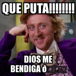 Meme Willy Wonka Que puta Dios me bendiga ðŸ 30822345