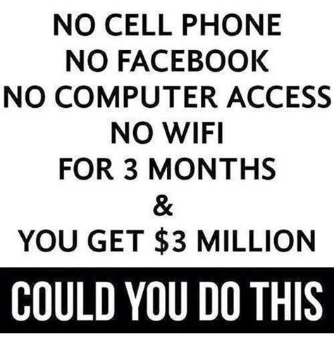 No Cell Phone No Facebook No Computer Access No Wifi For 3 Months You