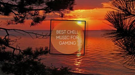 best chill music for gaming 1 hour youtube