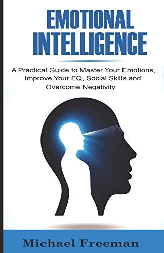 Emotional Intelligence A Practical Guide To Master Your Emotions