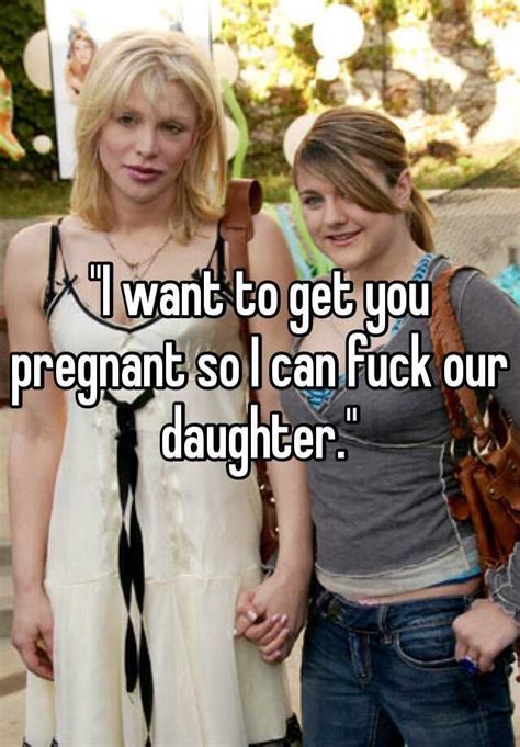 I Want To Get You Pregnant So I Can Fuck Our Daughter