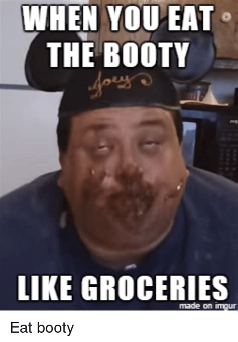 When You Eat The Booty Like Groceries Made On Imgur Eat Booty Booty