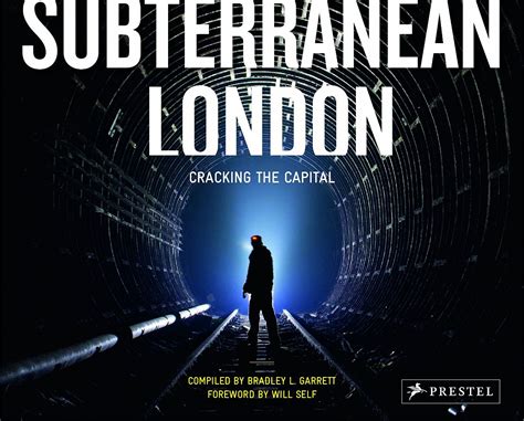 Bradley L Garrett Subterranean London Cracking The Capital