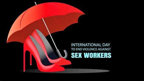 International Day To End Violence Against Sex Workers Need For Continued Efforts To Safeguard