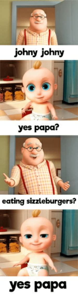 Johny Johny Yes Papa Eating Sizzleburgers Yes Papa I Will Want To Eat There Now Lol Lol Meme
