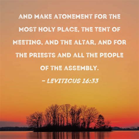 Leviticus 16:33 and make atonement for the Most Holy Place, the Tent of