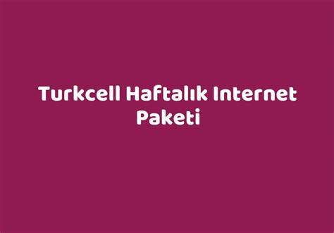 Turkcell Haftal K Internet Paketi Teknolib