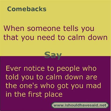 Comebacks When Someone Tells You To Calm Down I Should Have Said