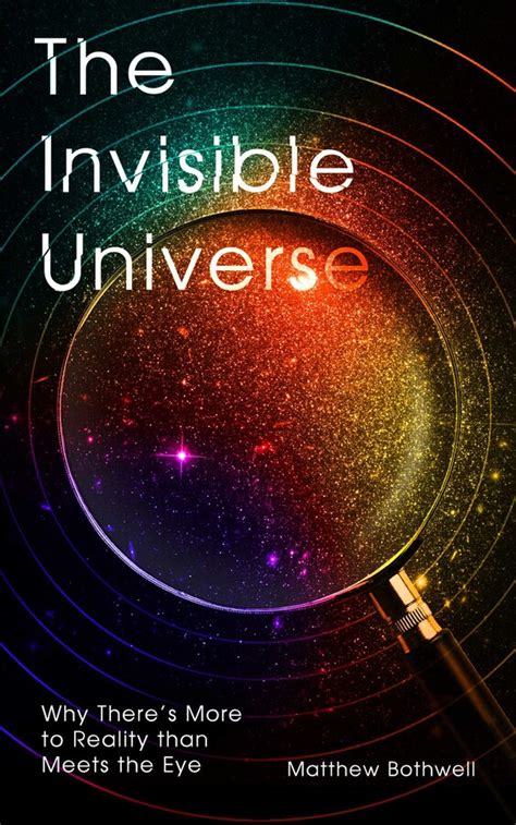 The Invisible Universe Book By Matthew Bothwell Official Publisher