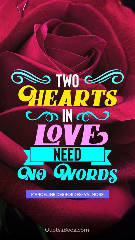 It takes a man with real heart to make beauty out of the stuff that makes us weep. Two hearts in love need no words. - Quote by Marceline ...
