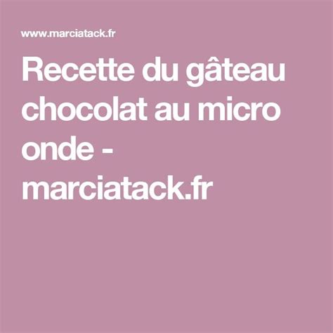 Recette du gâteau chocolat au micro onde marciatack fr Gateau