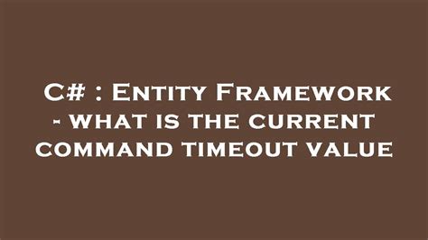C Entity Framework What Is The Current Command Timeout Value Youtube