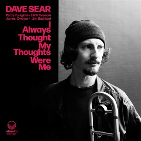 Dave Sear I Always Thought My Thoughts Were Me 2022 Hi Res Hd