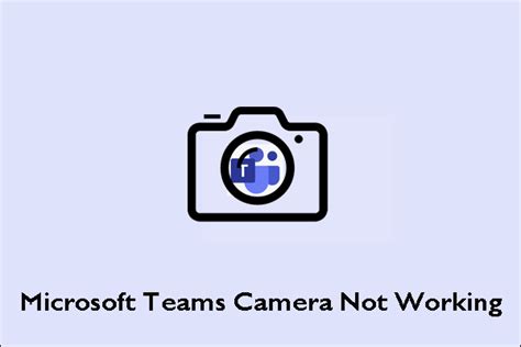 5 Solutions To Microsoft Teams Camera Not Working On Windows 10