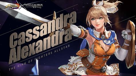 Kof Allstar X Soulcalibur Vi「cassandra Alexandra」official Introduction