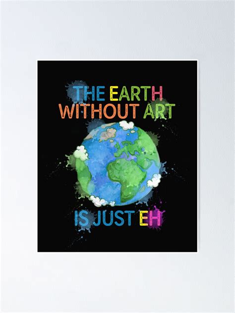 Earth Without Art Is Just Eh Quote Earth Without Art Is Just Eh New