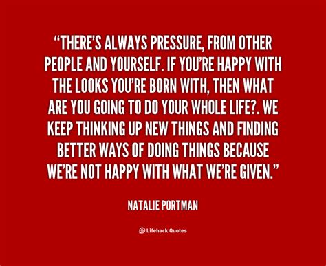 Quote Natalie Portman Theres Always Pressure From Other People And