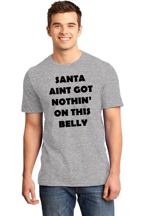 mens santa aint got nothin on this belly soft tee christmas xmas shirt ebay