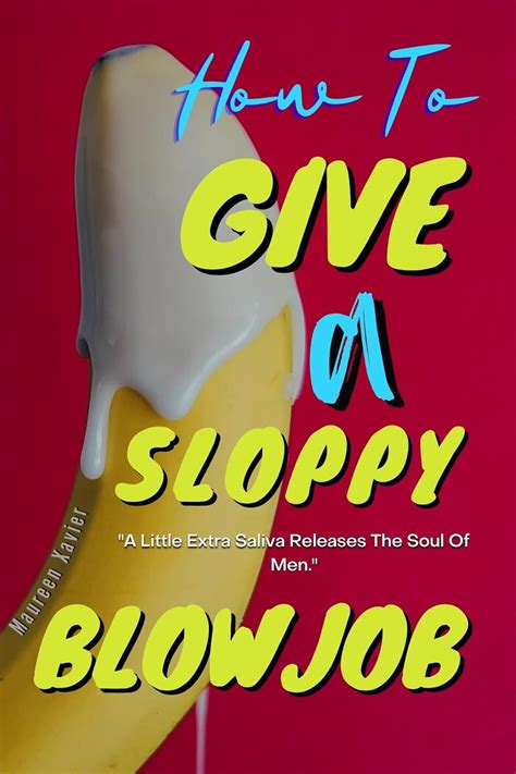 how to give a sloppy blowjob the ultimate guide to learning sloppy blowjob positions how to