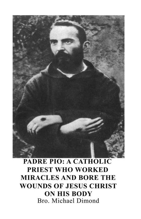 Padre Pio A Catholic Priest Who Worked Miracles And Bore The Wounds Of