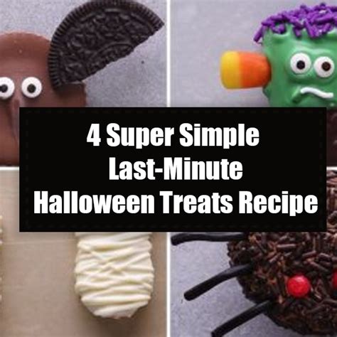4 Super Simple Last Minute Halloween Treats Recipe