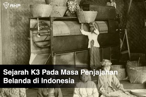 Sejarah K3 Pada Masa Penjajahan Belanda Di Indonesia Alpha Kencana Vrogue