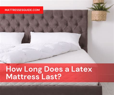 How Long Does A Latex Mattress Last Mattresses Guide Mattresses Guide