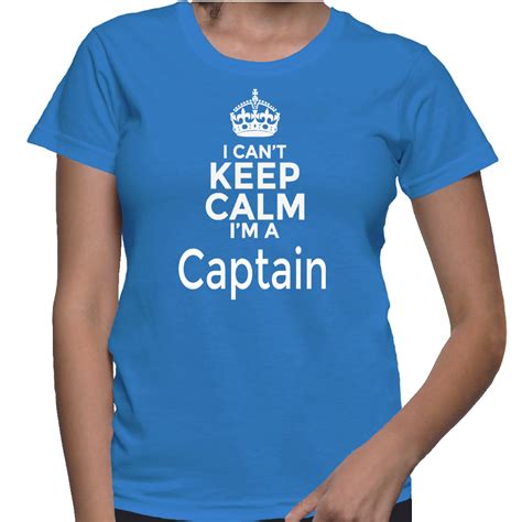 I Cant Keep Calm Im A Captain T Shirt T Shirt Cant Keep Calm Shirts