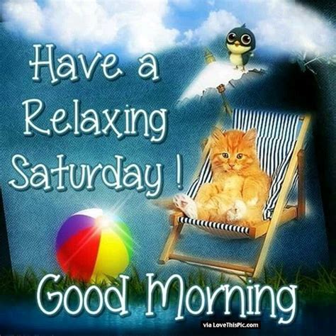 Have A Relaxing Saturday Good Morning Pictures Photos And Images For