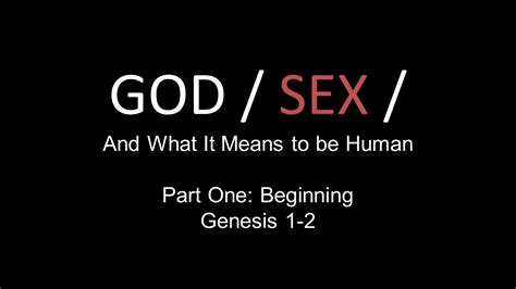 Godsex And What It Means To Be Human Part One Beginning Youtube