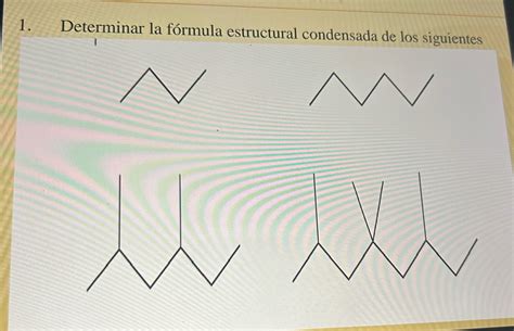 Solved 1 Determinar La Formula Estructural Condensada De Los