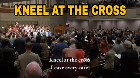 Congregational Hymn Kneel At The Cross Youtube