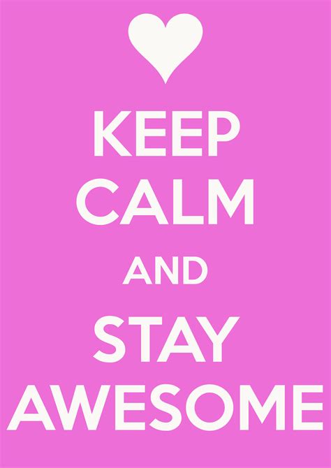 Keep Calm And Stay Awesome Keep Calm Quotes Calm Quotes Keep Calm Funny