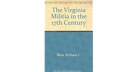 The Virginia Militia In The Seventeenth Century By William L Shea