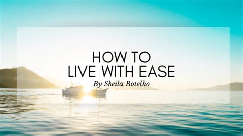 How To Live With Ease Sheila Botelho
