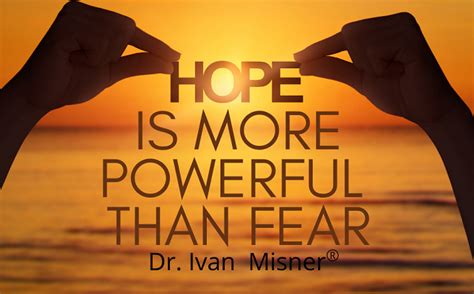 Hope Is More Powerful Than Fear Dr Ivan Misner