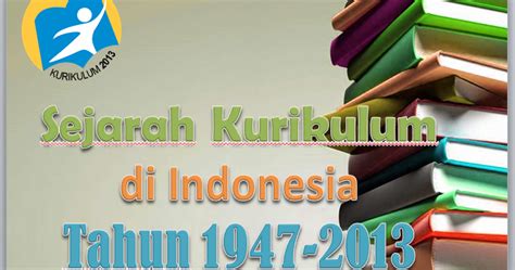 Sejarah Kurikulum Di Indonesia Tahun 1947 2013 Salam Pendidikan Indonesia
