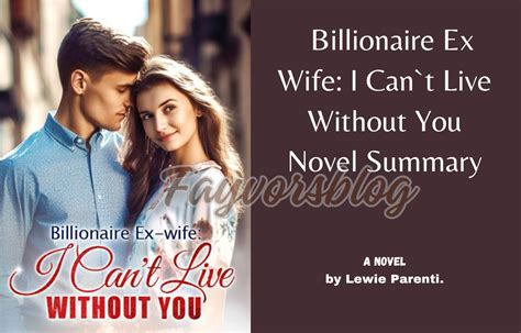 Readbillionaire Ex Wife I Can`t Live Without You Novel Summary Fayvorsblog