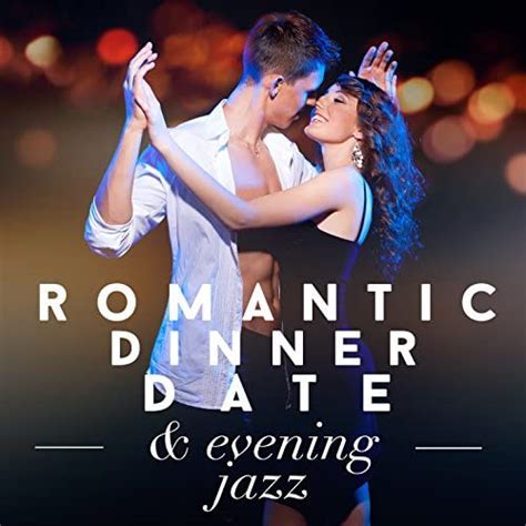 Amazon Musicでdinner Music Evening Jazz And Romantic Jazzのromantic Dinner Date And Evening Jazzを再生する