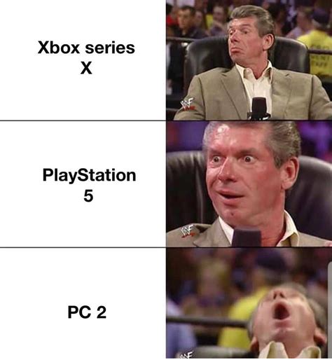 Xbox Series X Playstation 5 Pc Vince Mcmahon Meme Funny Relatable